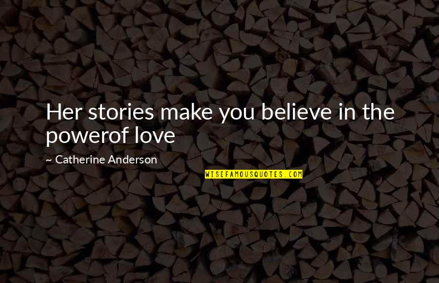 Portello Quotes By Catherine Anderson: Her stories make you believe in the powerof