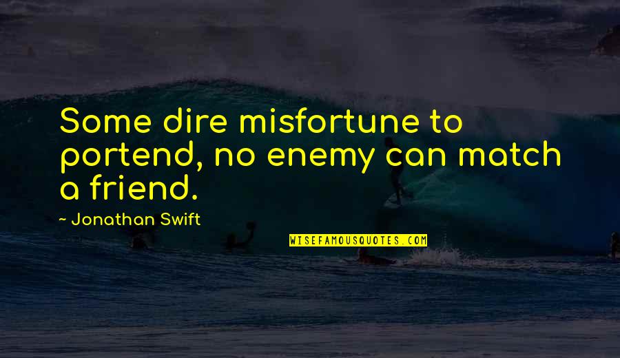Portend Quotes By Jonathan Swift: Some dire misfortune to portend, no enemy can