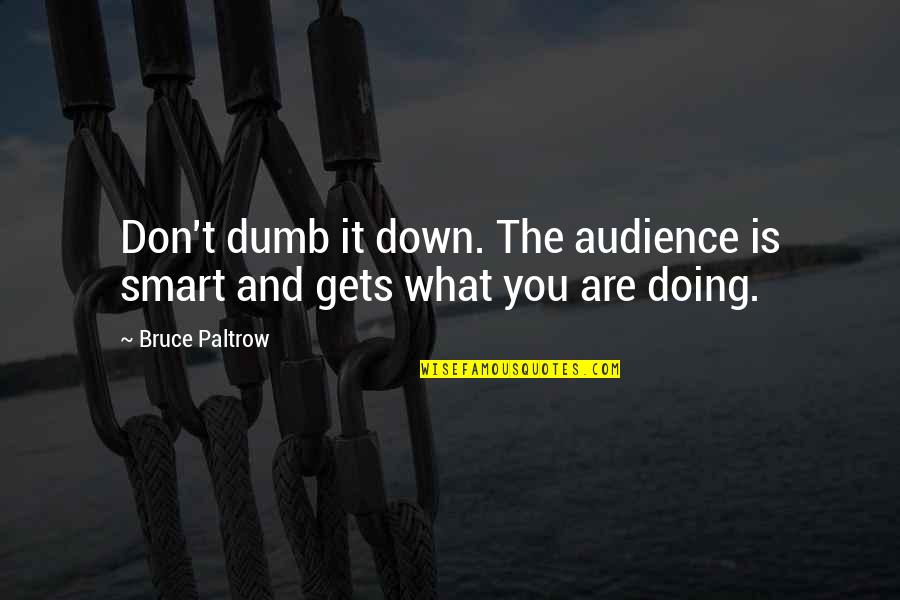 Portenos Quotes By Bruce Paltrow: Don't dumb it down. The audience is smart