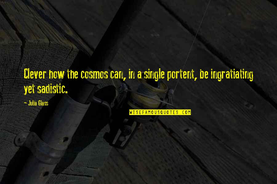 Portent Quotes By Julia Glass: Clever how the cosmos can, in a single