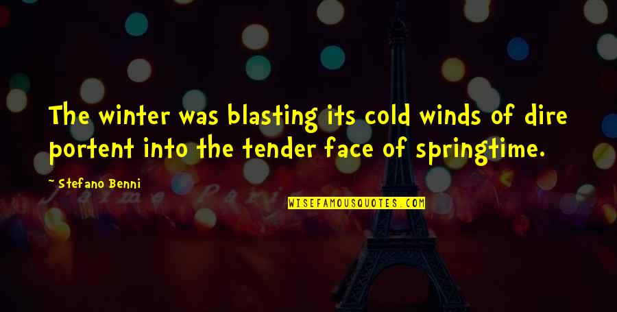 Portent Quotes By Stefano Benni: The winter was blasting its cold winds of Portent Quotes By Stefano Benni: The winter was blasting its cold winds of