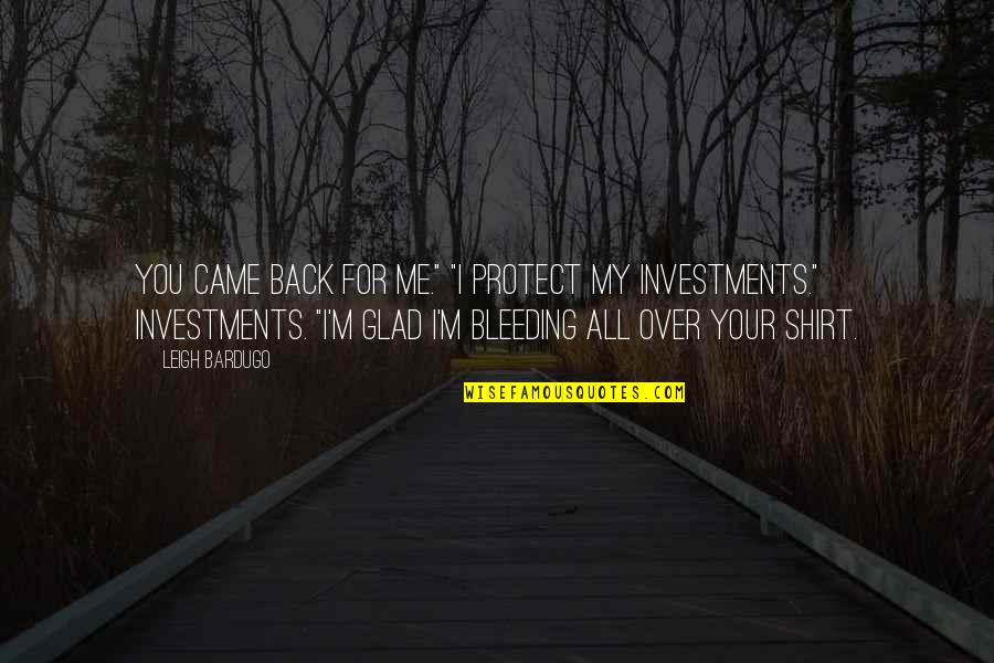 Portentosos Quotes By Leigh Bardugo: You came back for me." "I protect my Portentosos Quotes By Leigh Bardugo: You came back for me." "I protect my