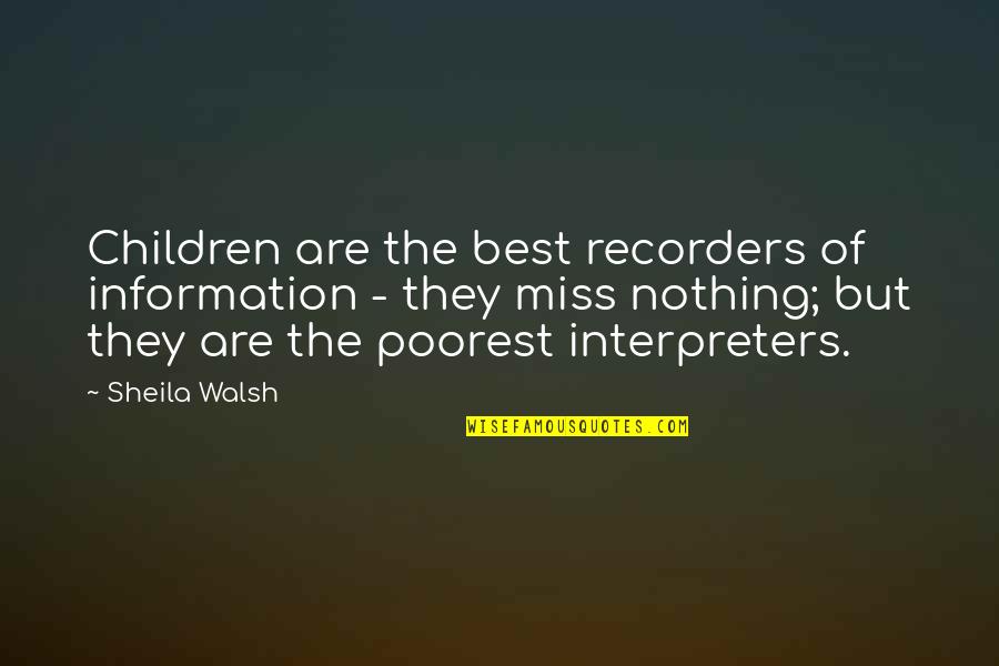 Portentosos Quotes By Sheila Walsh: Children are the best recorders of information - Portentosos Quotes By Sheila Walsh: Children are the best recorders of information -