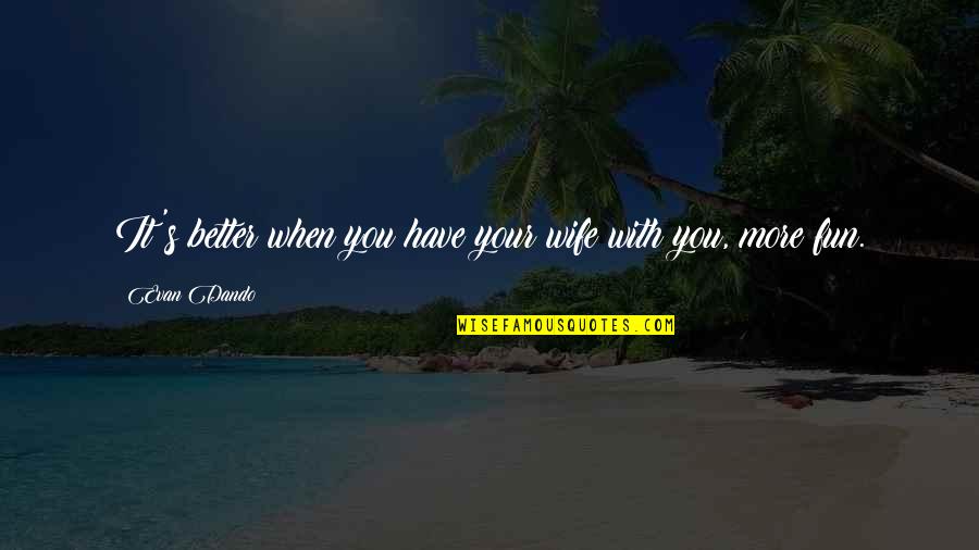 Portents Pronunciation Quotes By Evan Dando: It's better when you have your wife with
