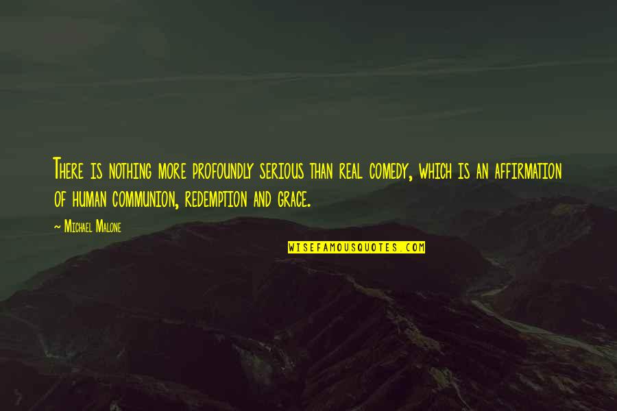 Portents Pronunciation Quotes By Michael Malone: There is nothing more profoundly serious than real