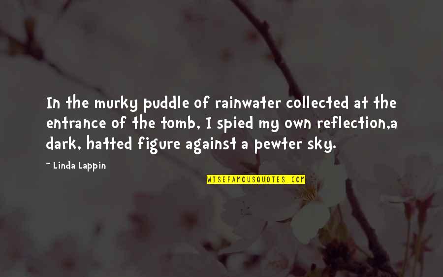 Portents Quotes By Linda Lappin: In the murky puddle of rainwater collected at