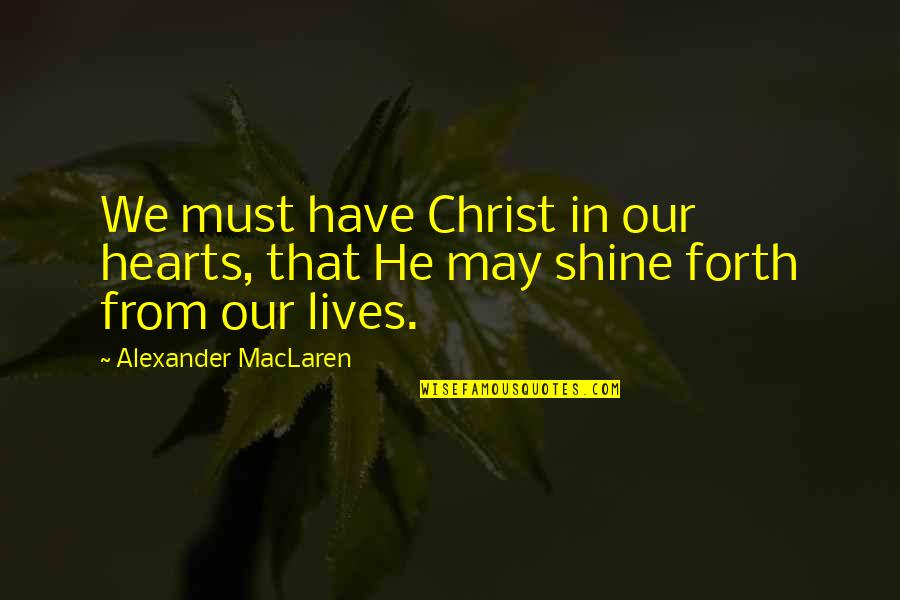 Porteous Department Quotes By Alexander MacLaren: We must have Christ in our hearts, that