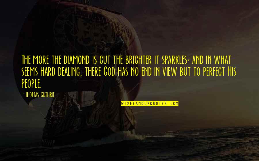 Porter Competitive Advantage Quotes By Thomas Guthrie: The more the diamond is cut the brighter