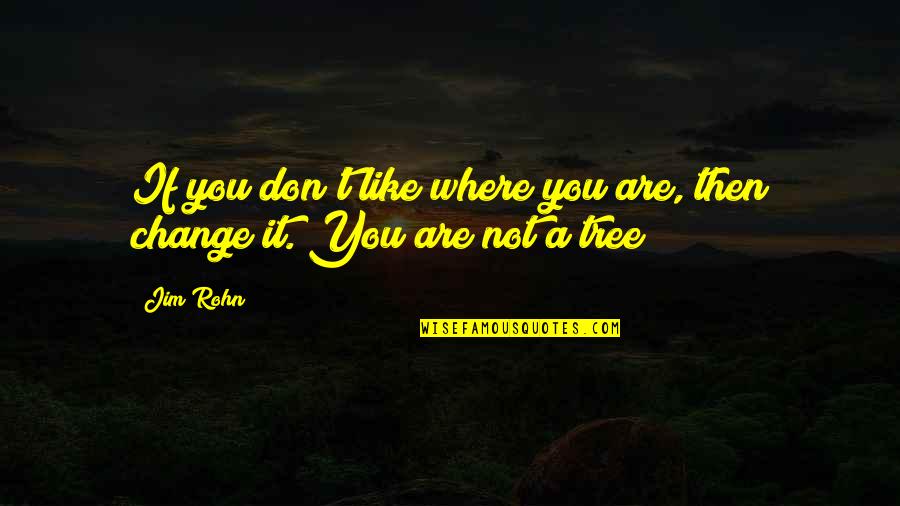 Porterhouse Bar Quotes By Jim Rohn: If you don't like where you are, then