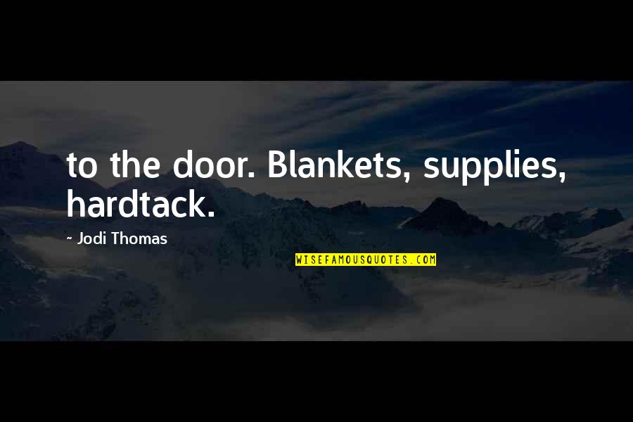 Portero De Futbol Quotes By Jodi Thomas: to the door. Blankets, supplies, hardtack.