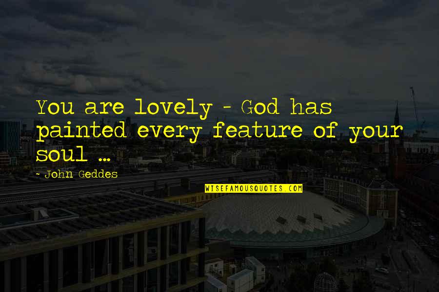 Porteur Handlebars Quotes By John Geddes: You are lovely - God has painted every