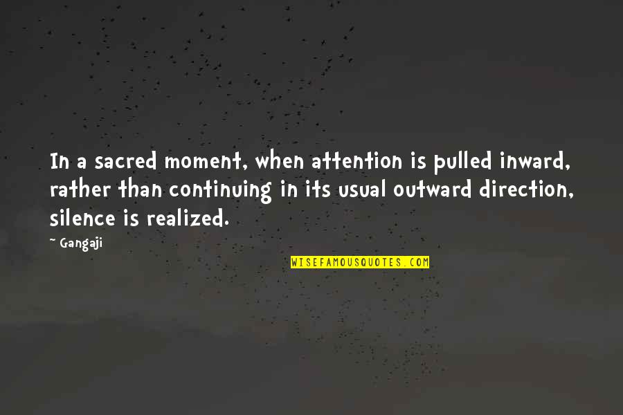 Porteur In English Quotes By Gangaji: In a sacred moment, when attention is pulled Porteur In English Quotes By Gangaji: In a sacred moment, when attention is pulled
