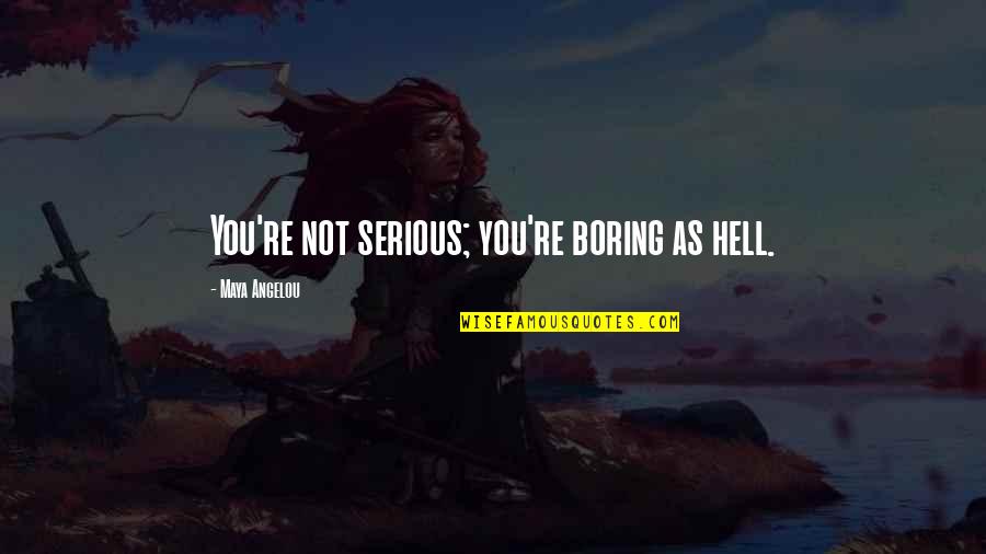 Porteur In English Quotes By Maya Angelou: You're not serious; you're boring as hell. Porteur In English Quotes By Maya Angelou: You're not serious; you're boring as hell.