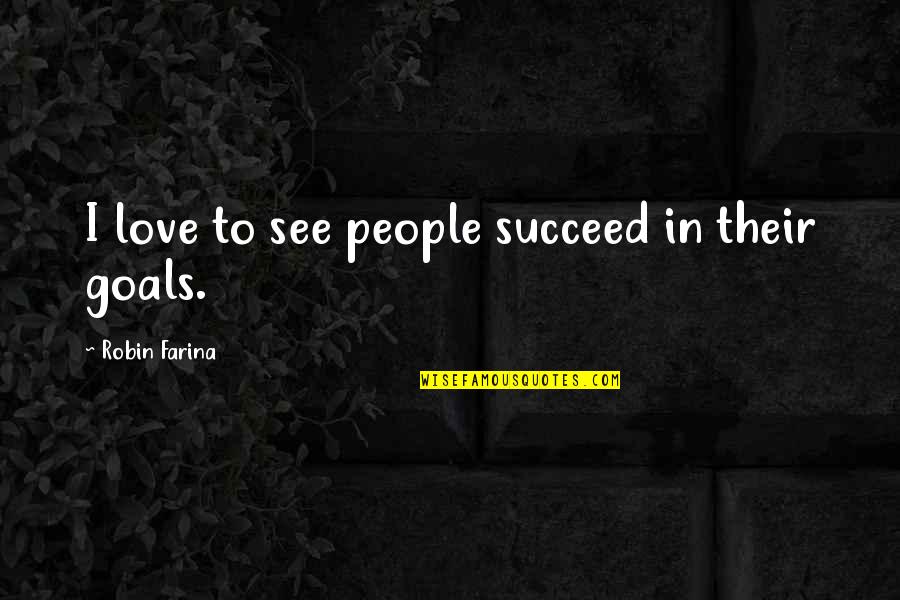 Porteur In English Quotes By Robin Farina: I love to see people succeed in their Porteur In English Quotes By Robin Farina: I love to see people succeed in their