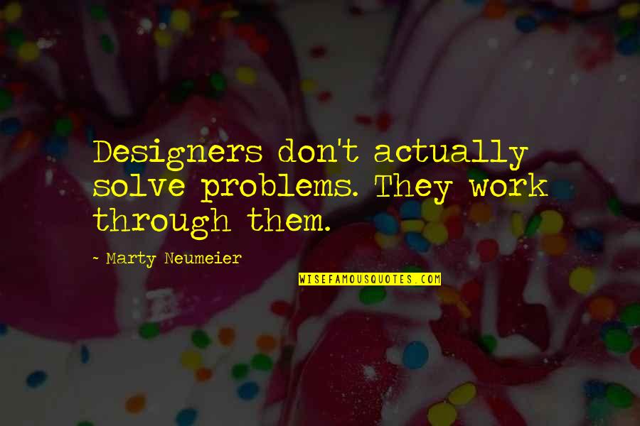 Porteurs Mauvaises Quotes By Marty Neumeier: Designers don't actually solve problems. They work through