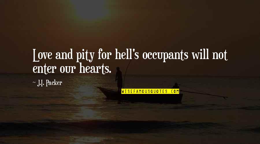 Porteus And Son Quotes By J.I. Packer: Love and pity for hell's occupants will not