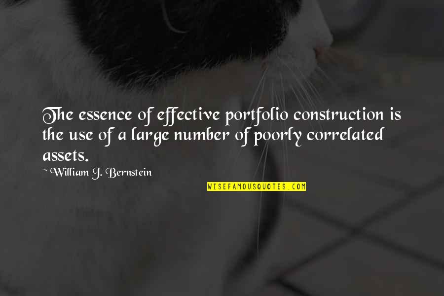 Portfolio Construction Quotes By William J. Bernstein: The essence of effective portfolio construction is the