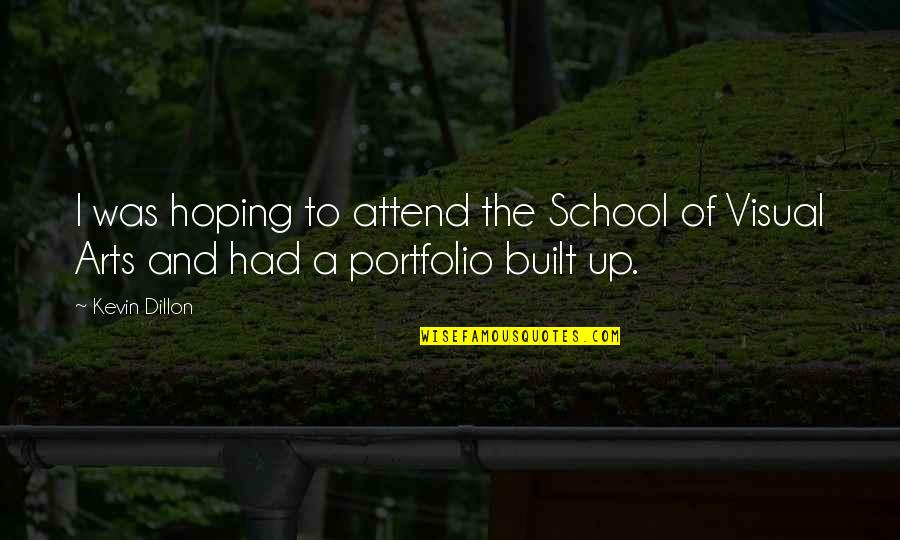 Portfolio Quotes By Kevin Dillon: I was hoping to attend the School of