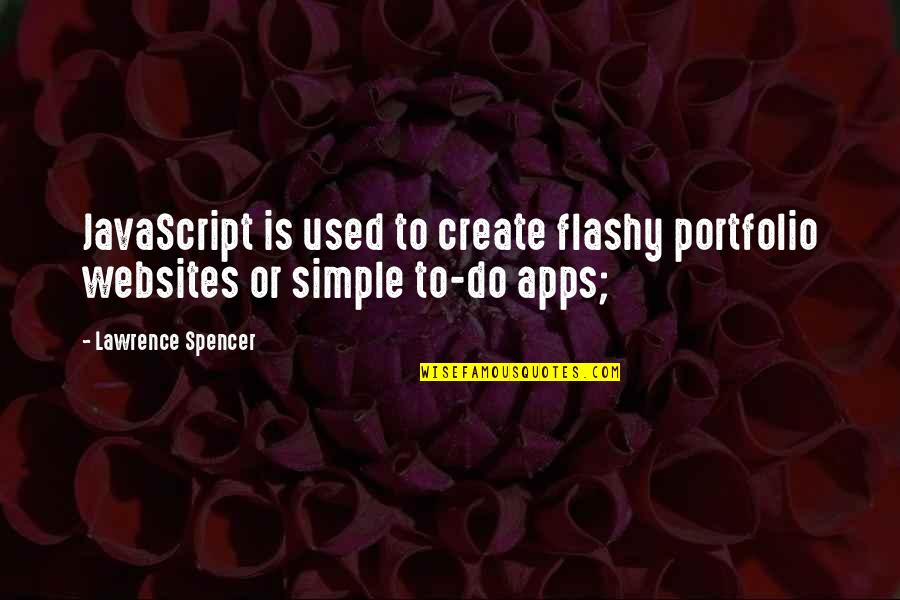 Portfolio Quotes By Lawrence Spencer: JavaScript is used to create flashy portfolio websites