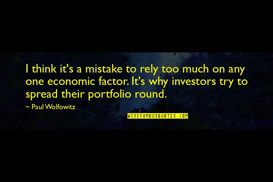 Portfolio Quotes By Paul Wolfowitz: I think it's a mistake to rely too