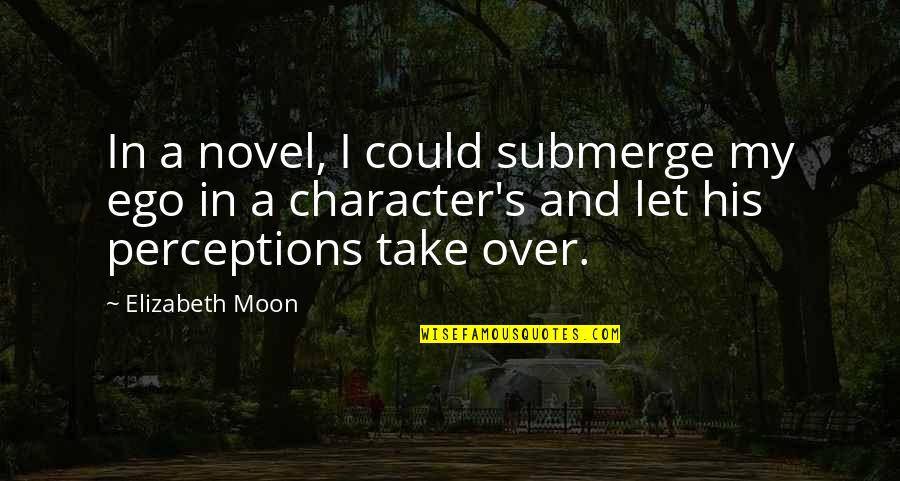 Portfolio Quotes Quotes By Elizabeth Moon: In a novel, I could submerge my ego