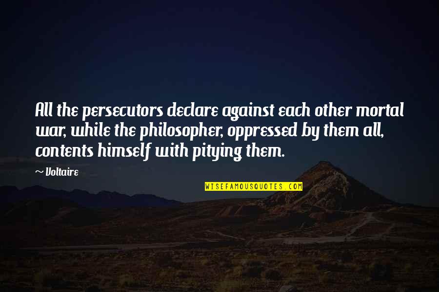 Portfolios In The Classroom Quotes By Voltaire: All the persecutors declare against each other mortal