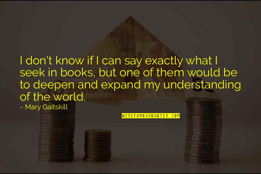 Portgas D Ace Quotes By Mary Gaitskill: I don't know if I can say exactly