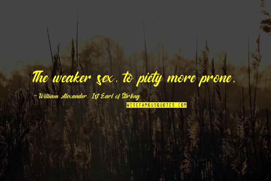 Porthos Enterprise Quotes By William Alexander, 1st Earl Of Stirling: The weaker sex, to piety more prone. Porthos Enterprise Quotes By William Alexander, 1st Earl Of Stirling: The weaker sex, to piety more prone.