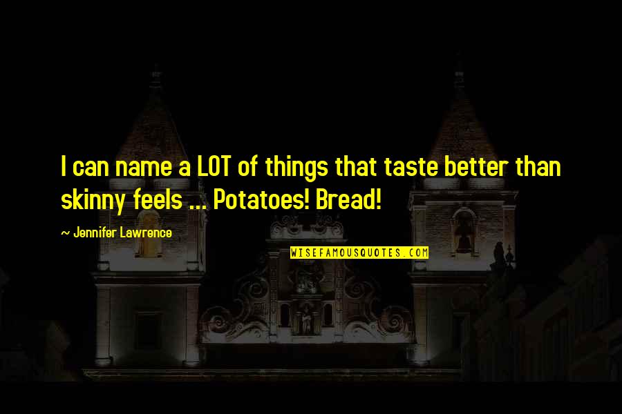Porthos Three Musketeers Quotes By Jennifer Lawrence: I can name a LOT of things that Porthos Three Musketeers Quotes By Jennifer Lawrence: I can name a LOT of things that