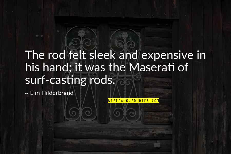 Porthouse Academy Quotes By Elin Hilderbrand: The rod felt sleek and expensive in his