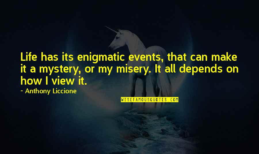 Portia And Nerissa Friendship Quotes By Anthony Liccione: Life has its enigmatic events, that can make Portia And Nerissa Friendship Quotes By Anthony Liccione: Life has its enigmatic events, that can make