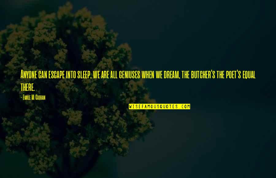 Portia And Nerissa Friendship Quotes By Emile M. Cioran: Anyone can escape into sleep, we are all Portia And Nerissa Friendship Quotes By Emile M. Cioran: Anyone can escape into sleep, we are all