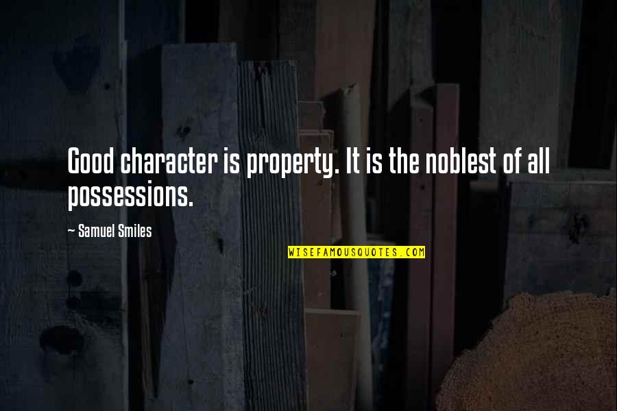 Portia Brutus Quotes By Samuel Smiles: Good character is property. It is the noblest