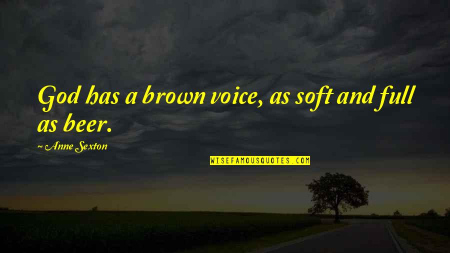 Portia Coughlan Quotes By Anne Sexton: God has a brown voice, as soft and