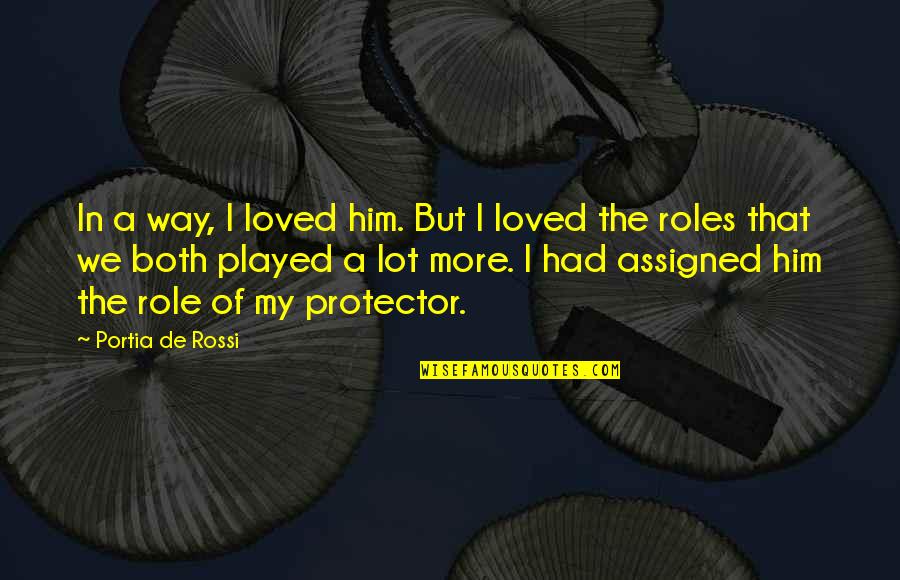 Portia Quotes By Portia De Rossi: In a way, I loved him. But I