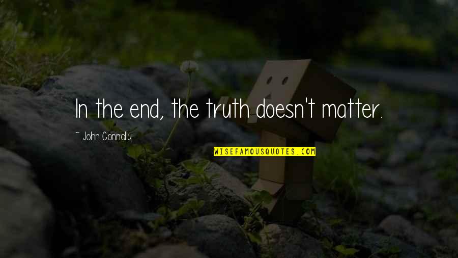 Portias Restaurant Quotes By John Connolly: In the end, the truth doesn't matter.