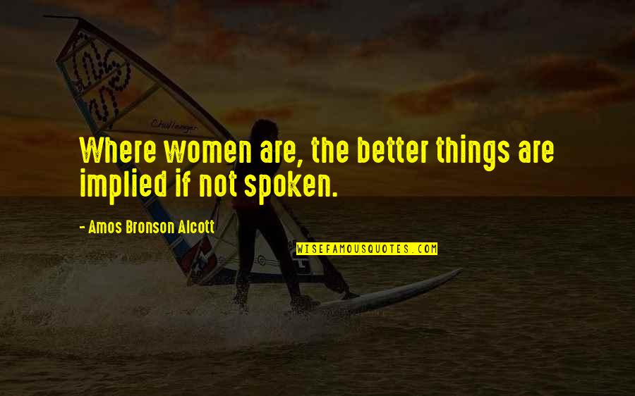 Portier Progressiva Quotes By Amos Bronson Alcott: Where women are, the better things are implied
