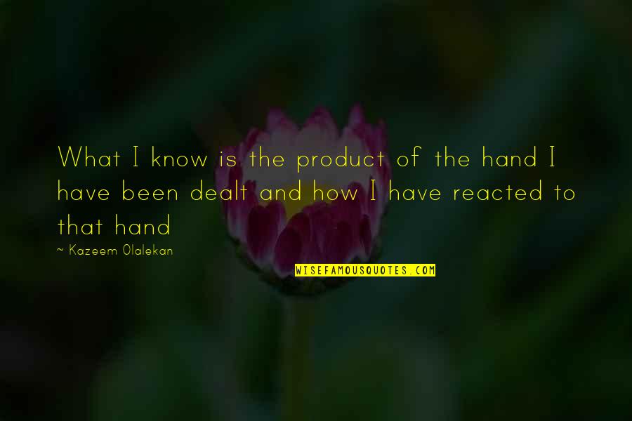 Portiera Dex Quotes By Kazeem Olalekan: What I know is the product of the Portiera Dex Quotes By Kazeem Olalekan: What I know is the product of the