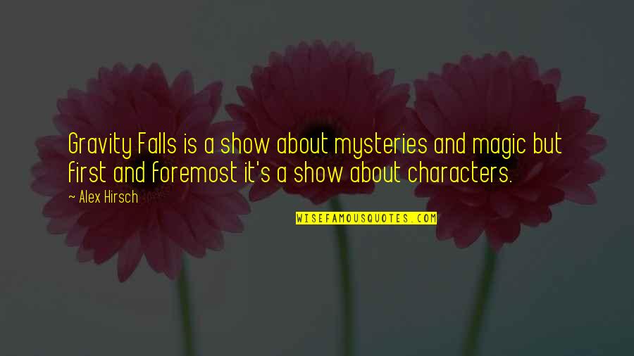 Portieres Pronunciation Quotes By Alex Hirsch: Gravity Falls is a show about mysteries and Portieres Pronunciation Quotes By Alex Hirsch: Gravity Falls is a show about mysteries and