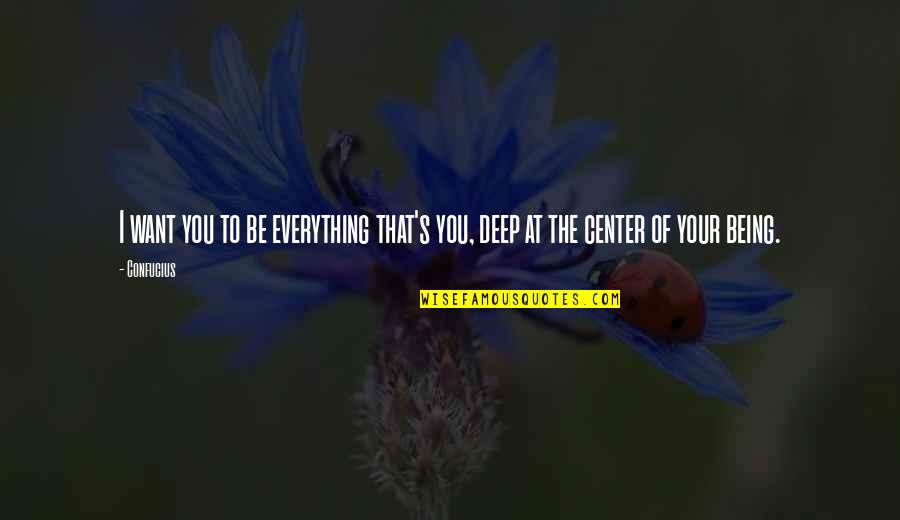Portieri Hoxha Quotes By Confucius: I want you to be everything that's you,