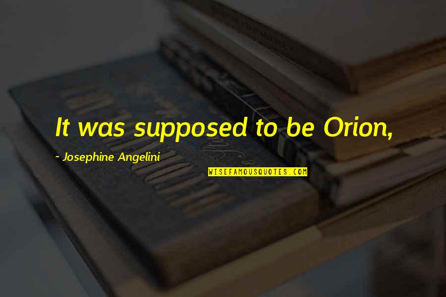 Portieri Hoxha Quotes By Josephine Angelini: It was supposed to be Orion, Portieri Hoxha Quotes By Josephine Angelini: It was supposed to be Orion,