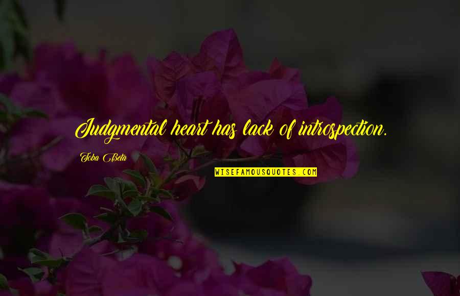 Portieri Hoxha Quotes By Toba Beta: Judgmental heart has lack of introspection. Portieri Hoxha Quotes By Toba Beta: Judgmental heart has lack of introspection.
