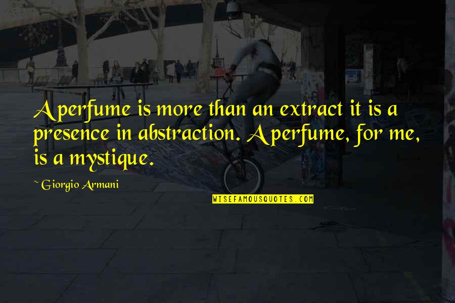 Portim O Quotes By Giorgio Armani: A perfume is more than an extract it Portim O Quotes By Giorgio Armani: A perfume is more than an extract it