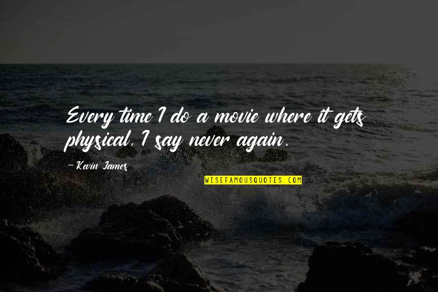 Portim O Quotes By Kevin James: Every time I do a movie where it