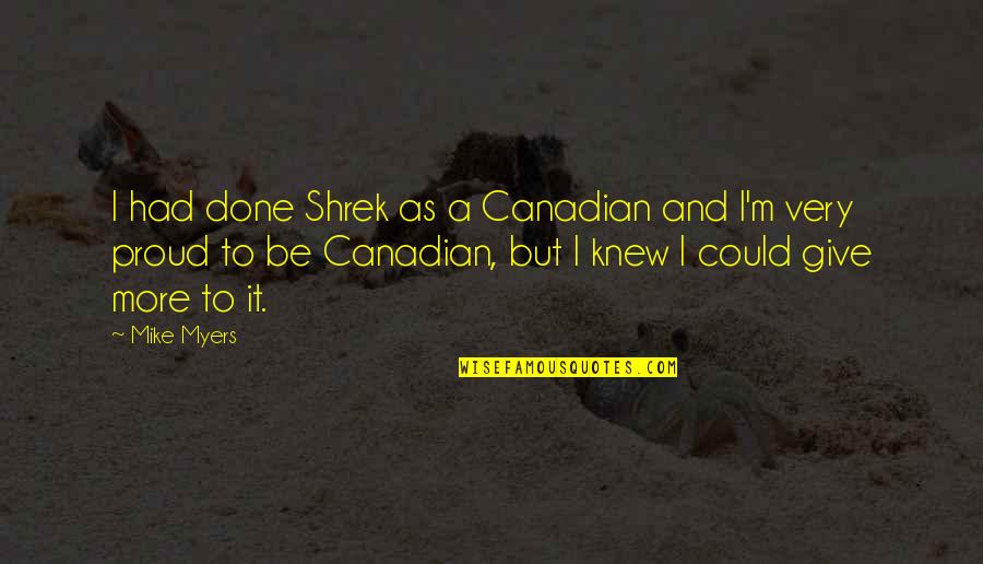 Portioli Extra Quotes By Mike Myers: I had done Shrek as a Canadian and Portioli Extra Quotes By Mike Myers: I had done Shrek as a Canadian and