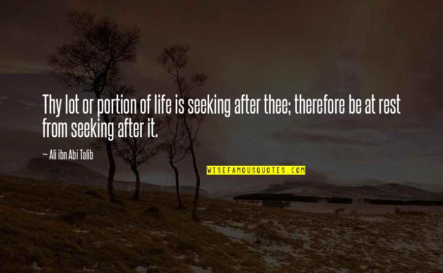 Portion Quotes By Ali Ibn Abi Talib: Thy lot or portion of life is seeking