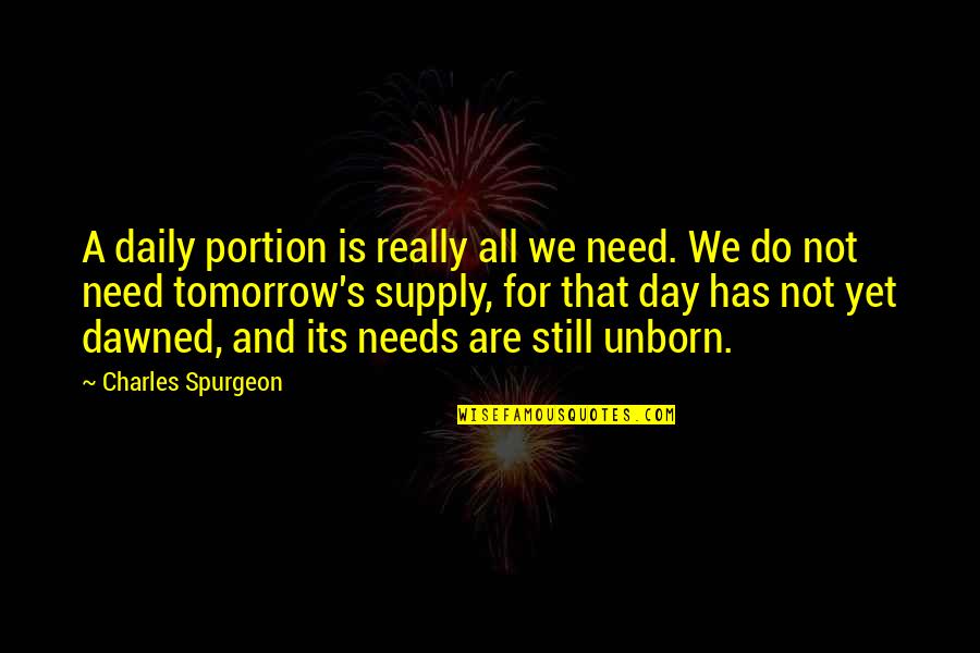Portion Quotes By Charles Spurgeon: A daily portion is really all we need.