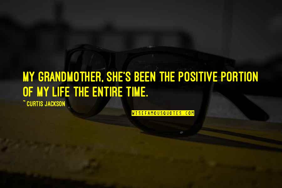 Portion Quotes By Curtis Jackson: My grandmother, she's been the positive portion of