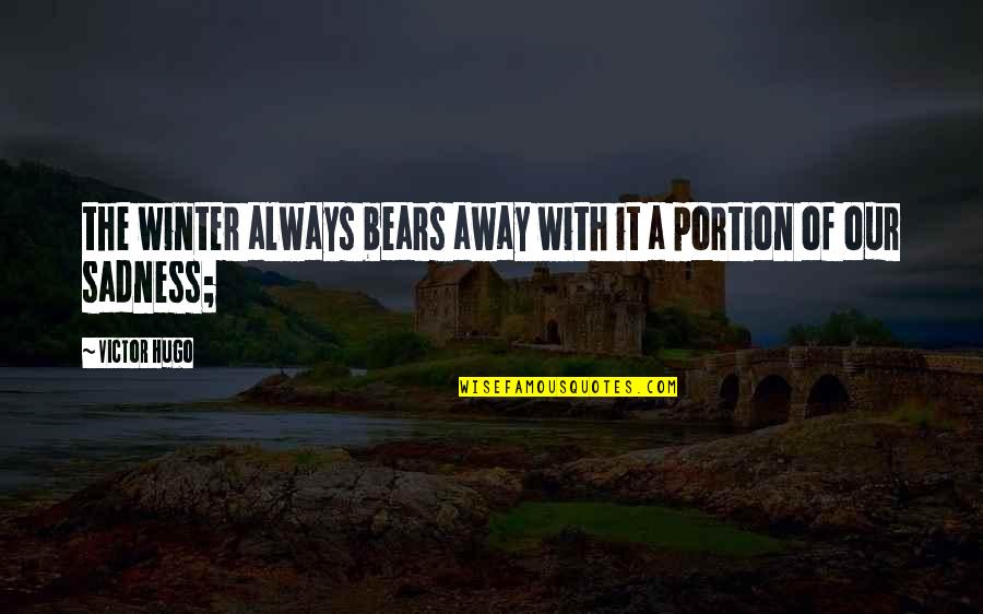 Portion Quotes By Victor Hugo: the winter always bears away with it a