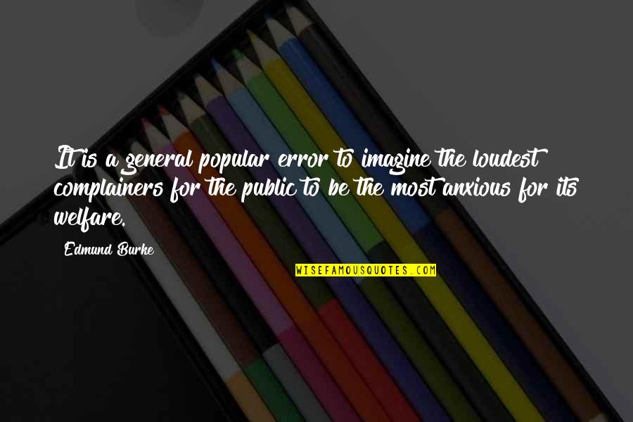 Portioned Quotes By Edmund Burke: It is a general popular error to imagine Portioned Quotes By Edmund Burke: It is a general popular error to imagine